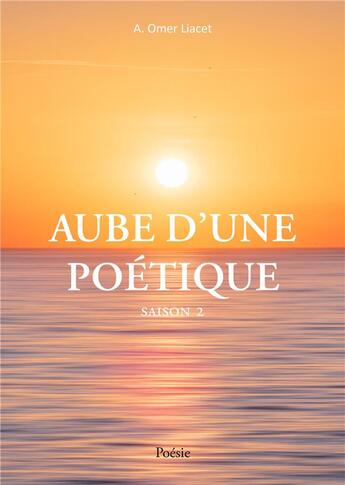 Couverture du livre « Aube d'une poétique saison 2 » de A. Omer Liacet aux éditions Publishroom Factory