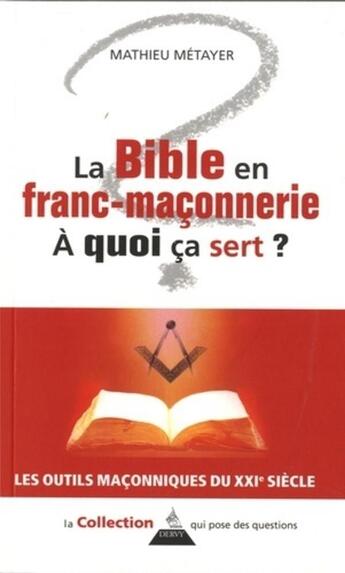 Couverture du livre « La bible en franc-maçonnerie ; à quoi ça sert ? » de Mathieu Metayer aux éditions Dervy