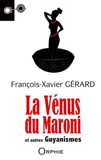 Couverture du livre « La Vénus du Maroni ; et autres guyanismes » de Francois-Xavier Gerard aux éditions Orphie