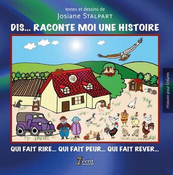 Couverture du livre « Dis, raconte-moi une histoire qui fait rire qui fait peur qui fait rever » de Stalpart Josiane aux éditions 7 Ecrit