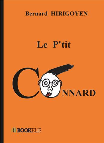 Couverture du livre « Le p'tit connard » de Bernard Hirigoyen aux éditions Bookelis