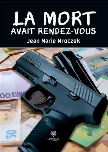 Couverture du livre « La mort avait rendez-vous » de Mroczek Jean Marie aux éditions Le Lys Bleu