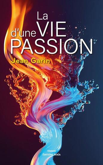 Couverture du livre « La vie d'une passion » de Jean Garin aux éditions Editions Maia