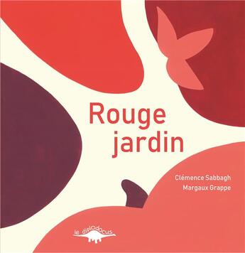 Couverture du livre « Rouge jardin » de Clemence Sabbagh et Margaux Grappe aux éditions Le Diplodocus