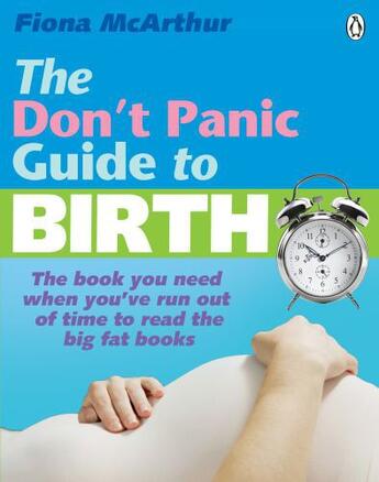 Couverture du livre « The Don't Panic Guide to Birth: The book you need when you've run out » de Fiona Mcarthur aux éditions Penguin Books Ltd Digital