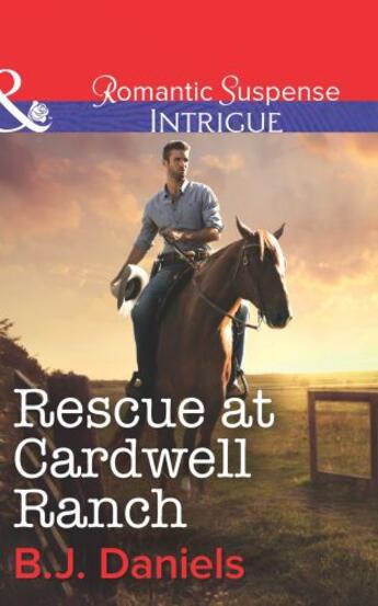 Couverture du livre « Rescue at Cardwell Ranch (Mills & Boon Intrigue) » de B. J. Daniels aux éditions Mills & Boon Series