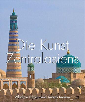 Couverture du livre « Die Kunst Zentralasiens » de Vladimir Lukonin et Anatoly Ivanov aux éditions Parkstone International