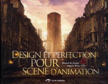 Couverture du livre « Design et perfection pour scènes d'animation » de Weiye Yin aux éditions Cypi Press