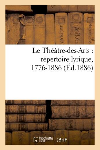 Couverture du livre « Le theatre-des-arts : repertoire lyrique, 1776-1886 » de P R aux éditions Hachette Bnf