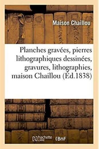 Couverture du livre « Catalogue des planches gravees, pierres lithographiques dessinees, gravures, lithographies - qui com » de Maison Chaillou aux éditions Hachette Bnf