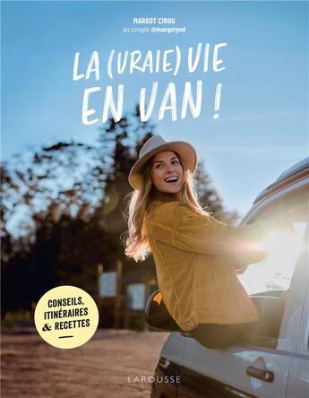 Couverture du livre « La (vraie) vie en van ! Conseils, itinéraires & recettes » de Margot Cirou aux éditions Larousse