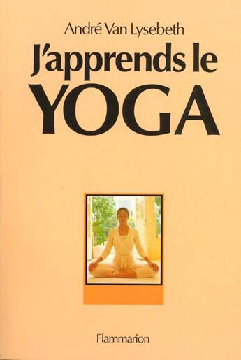 Couverture du livre « J'apprends le yoga » de Andre Van Lysebeth aux éditions Edivox