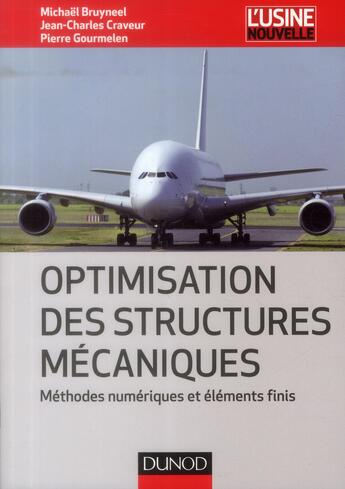 Couverture du livre « Optimisation des structures mécaniques ; méthodes numériques et éléments finis » de Jean-Charles Craveur et Michael Bruyneel et Pierre Gourmelen aux éditions Dunod