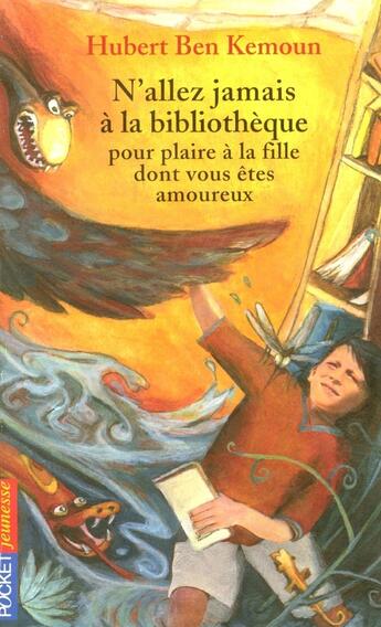 Couverture du livre « N'allez jamais à la bibliothèque pour plaire à la fille dont vous êtes amoureux » de Hubert Ben Kemoun aux éditions Pocket Jeunesse