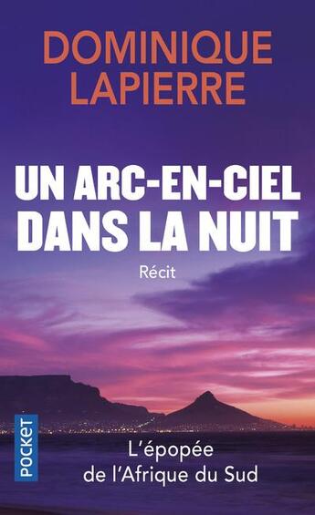 Couverture du livre « Un arc-en-ciel dans la nuit : L'épopée de l'Afrique du Sud » de Dominique Lapierre aux éditions Pocket