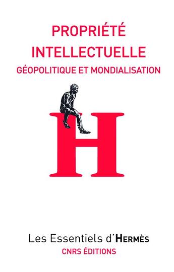 Couverture du livre « Propriété intellectuelle ; géopolitique et mondialisation » de Herve Le Crosnier et Melanie Dulong De Rosnay aux éditions Cnrs