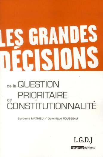 Couverture du livre « Les grandes décisions de la question prioritaire de constitutionnalité » de Dominique Rousseau et Bertrand Mathieu aux éditions Lgdj