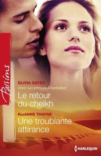 Couverture du livre « Le retour du cheikh ; une troublante attirance » de Olivia Gates et Raeanne Thayne aux éditions Harlequin