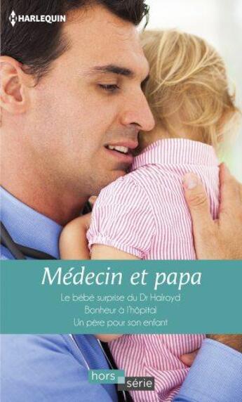 Couverture du livre « Médecin et papa » de Amy Andrews et Fiona Lowe et Meredith Webber aux éditions Harlequin