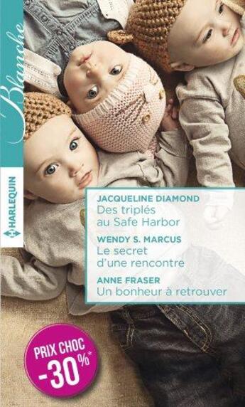 Couverture du livre « Des triplés au Safe Harbor ; le secret d'une rencontre ; un bonheur à retrouver » de Jacqueline Diamond et Anne Fraser et Wendy S. Marcus aux éditions Harlequin