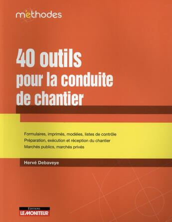 Couverture du livre « 40 outils pour la conduite de chantier » de Herve Debaveye aux éditions Le Moniteur