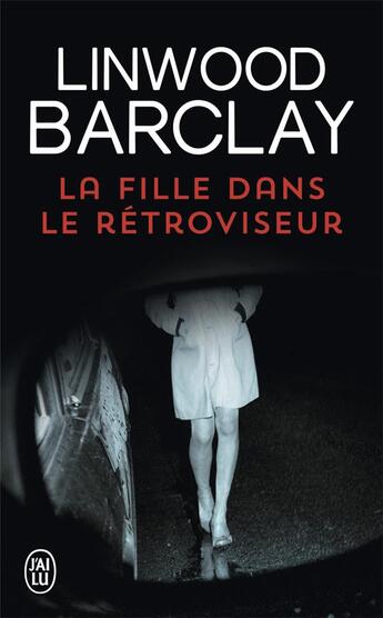 Couverture du livre « La fille dans le rétroviseur » de Linwood Barclay aux éditions J'ai Lu