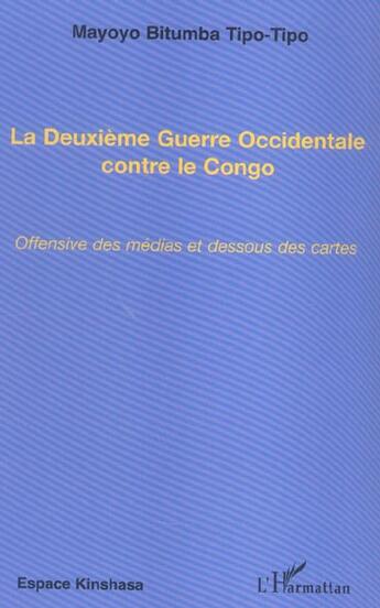 Couverture du livre « La deuxième guerre occidentale contre le congo ; offensive des médias et dessous des cartes » de Mayoyo Bitumba Tipo-Tipo aux éditions L'harmattan