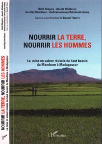 Couverture du livre « Nourrir la terre, nourrir les hommes ; la mise en valeur réussie du Mandrare à Madagascar » de Benoit Thierry aux éditions L'harmattan