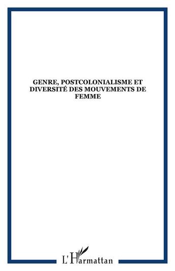 Couverture du livre « Genre postcolonialisme et diversité des mouvements de femmes » de Christine Verschuur aux éditions L'harmattan