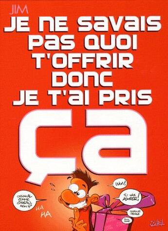 Couverture du livre « Je ne savais pas quoi t'offrir donc je t'ai pris ça (édition 2009) » de Jim aux éditions Soleil