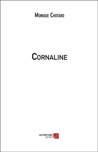 Couverture du livre « Cornaline » de Monique Chotard aux éditions Editions Du Net