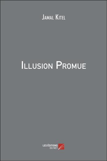 Couverture du livre « Illusion promue » de Jamal Kitel aux éditions Editions Du Net