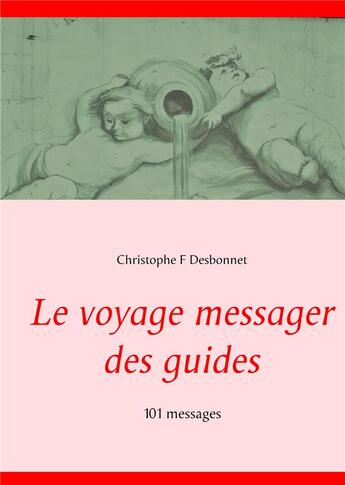 Couverture du livre « Le voyage messager des guides ; 101 messages » de Christophe F Desbonnet aux éditions Books On Demand