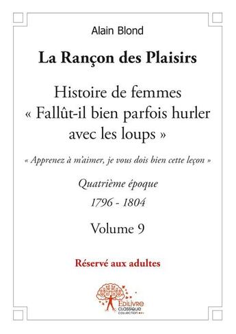 Couverture du livre « La rançon des plaisirs t.9 ; histoire de femmes, quatrième époque 1796-1804 » de Alain Blond aux éditions Edilivre