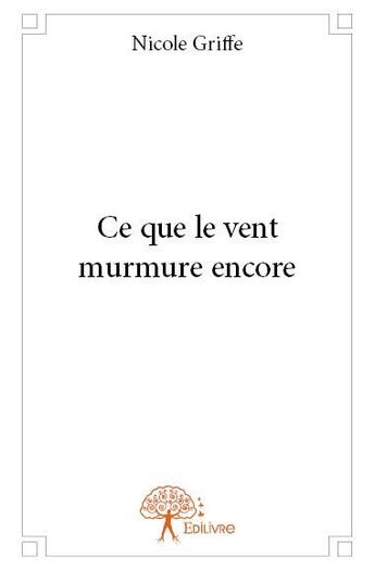 Couverture du livre « Ce que le vent murmure encore » de Nicole Griffe aux éditions Edilivre