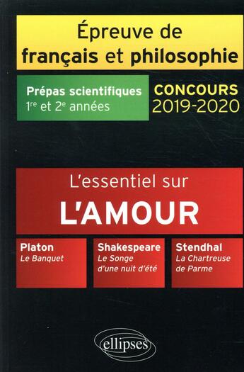 Couverture du livre « Épreuve de français et philosophie ; l'essentiel sur l'amour ; prépas scientifiques 1re et 2e années (concours 2019/2020) » de Philippe Guisard et Christelle Laize aux éditions Ellipses