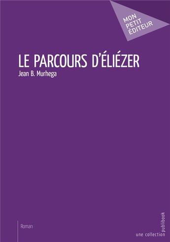 Couverture du livre « Le parcours d'Eliézer » de Jean B. Murhega aux éditions Mon Petit Editeur