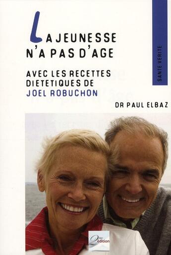 Couverture du livre « La jeunesse n'a pas d'âge ; avec les recette diététiques de Joël Robuchon » de Paul Elbaz aux éditions 2eme Edition