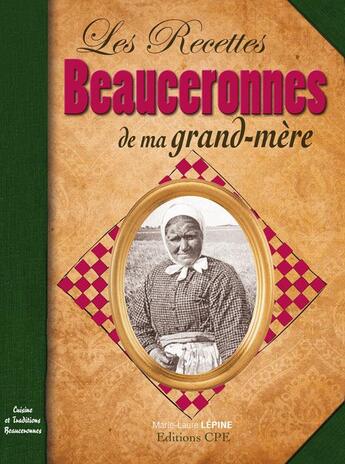 Couverture du livre « Les recettes beauceronnes de ma grand-mère » de Marie-Laure Lepine aux éditions Communication Presse Edition