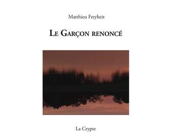 Couverture du livre « Le garçon renonce » de Matthieu Freyheit aux éditions De La Crypte
