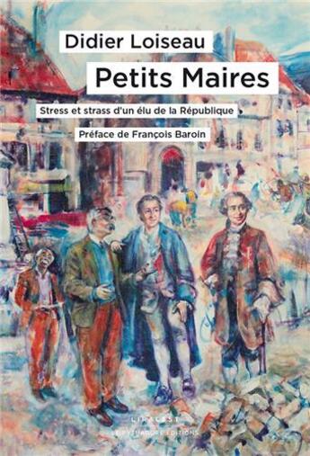 Couverture du livre « Petits maires : stress et strass d'un élu de la République » de Didier Loiseau aux éditions Le Pythagore