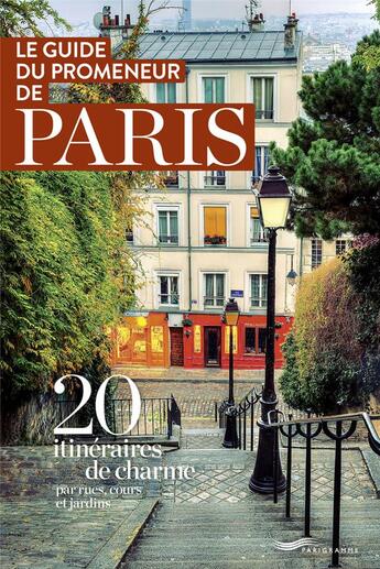 Couverture du livre « Le guide du promeneur de Paris ; 20 itinéraires de charme par rues, cours et jardins » de  aux éditions Parigramme