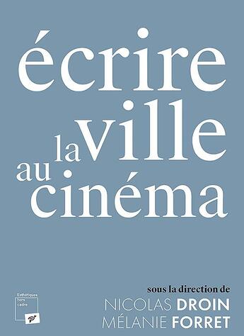 Couverture du livre « Écrire la ville au cinéma » de Nicolas Droin et Melanie Forret aux éditions Pu De Vincennes