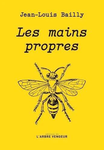 Couverture du livre « Les mains propres » de Jean-Louis Bailly aux éditions L'arbre Vengeur