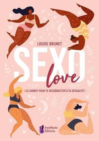 Couverture du livre « Sexo love - le carnet pour te reconnecter a ta sexualite » de Louise Brunet aux éditions Amethyste