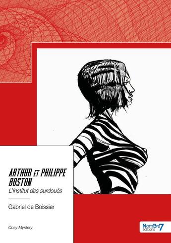 Couverture du livre « Arthur et philippe boston : l'institut des surdoués » de Gabriel De Boissier aux éditions Nombre 7