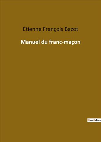 Couverture du livre « Manuel du franc-maçon » de Etienne-François Bazot aux éditions Culturea