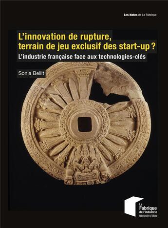 Couverture du livre « L'innovation de rupture, terrain de jeu exclusif des start-up ? L'industrie française face aux technologies-clés » de Sonia Bellit aux éditions Presses De L'ecole Des Mines