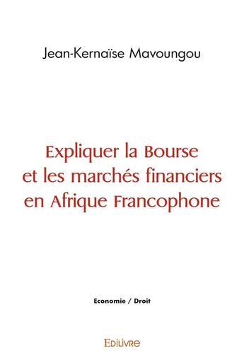 Couverture du livre « Expliquer la bourse et les marches financiers en afrique francophone » de Mavoungou J-K. aux éditions Edilivre