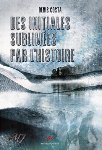 Couverture du livre « Des initiales sublimees par l'histoire » de Denis Costa aux éditions Nouvelle Bibliotheque